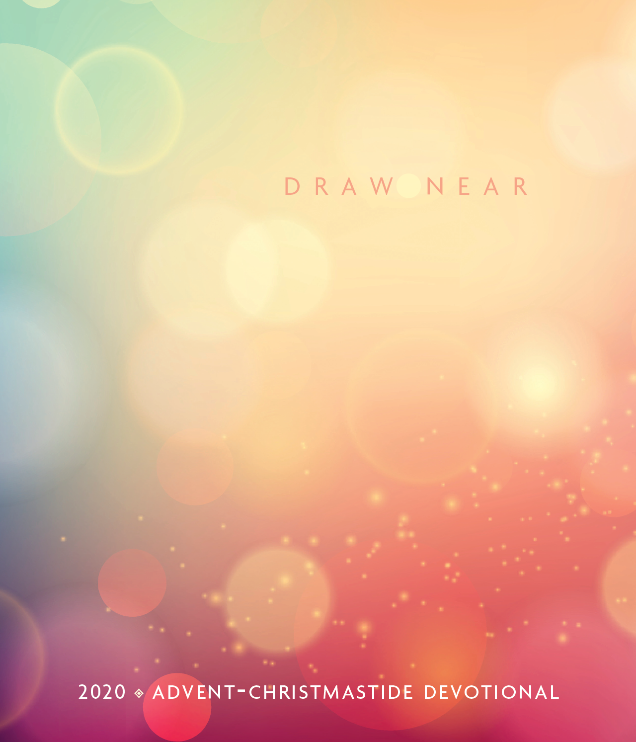 Draw Near: 2020 Advent-Christmastide Devotional Draw Near: 2020 Advent-Christmastide Devotional