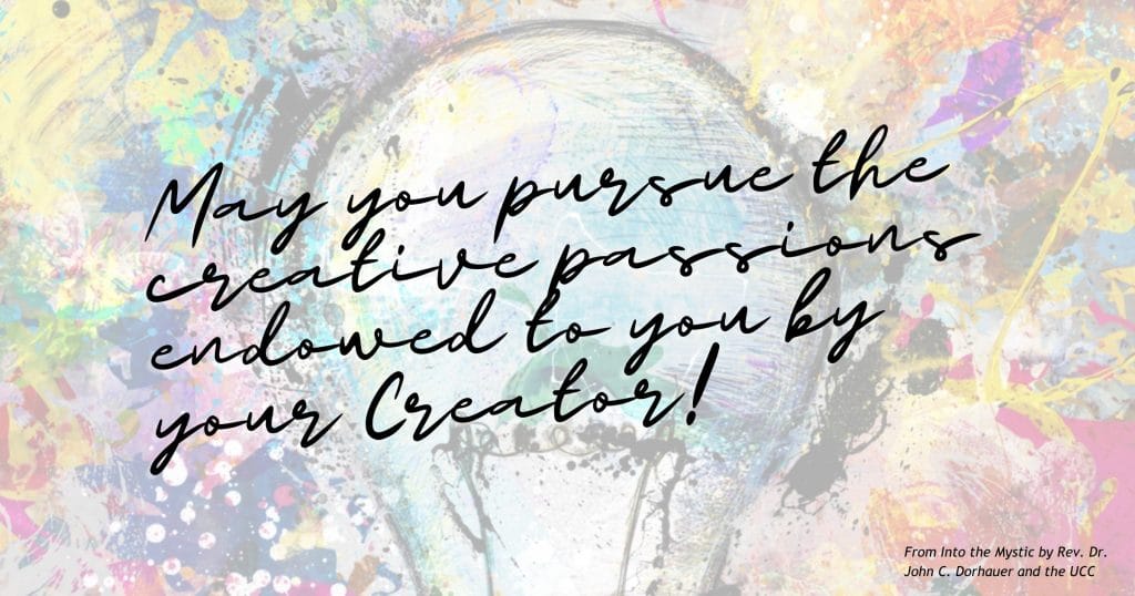 Painting of a lightbulb with many colors and textures surrounding with the words, “May you pursue the creative passions endowed to you by your Creator! From Into the Mystic by Rev. Dr. John C. Dorhauer and the UCC.”