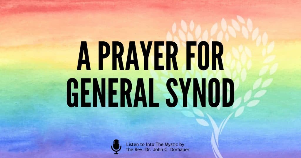 Picture of a rainbow with the General Synod logo with the words, “A prayer for General Synod.” Listen to Into The Mystic by the Rev. Dr. John C. Dorhauer