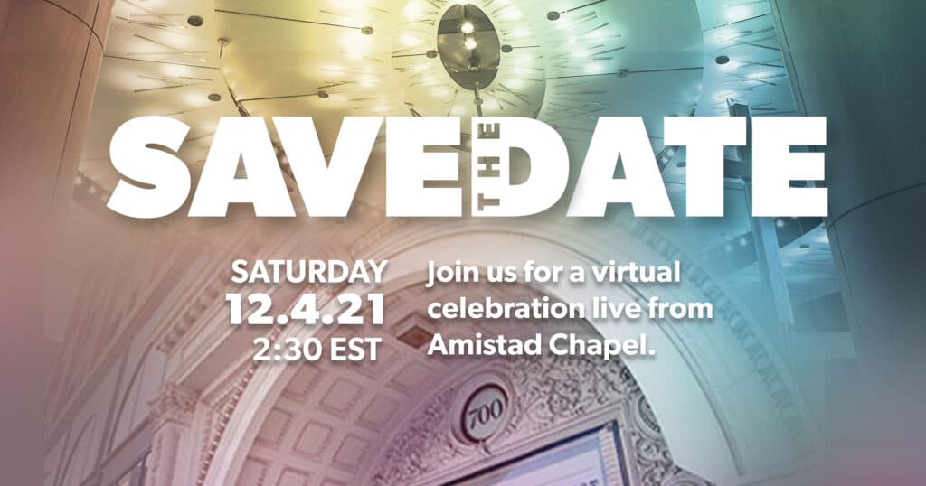 Picture of the entrance to the church house, 700 Prospect Ave. and the ceiling of Amistad chapel. Save the Date- Saturday 12.4.21, 2:30 PM EST. Join us for a virtual celebration live from Amistad chapel.