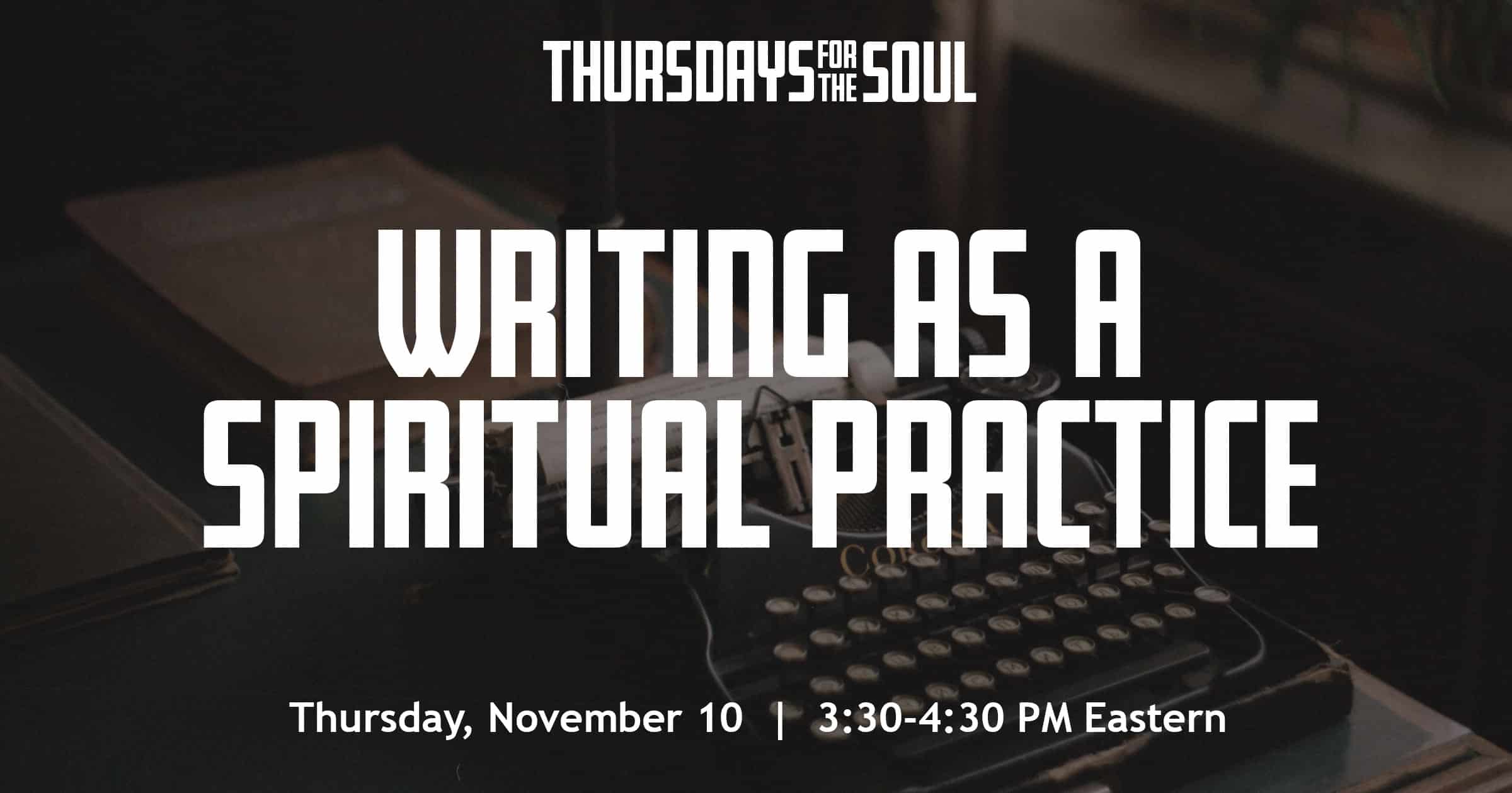 WritingasaSpiritualPractice-ThursdaysfortheSoul