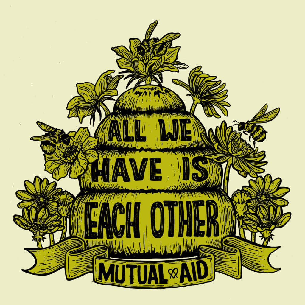 Image of a beehive with the words "All we have is each other: mutual aid."