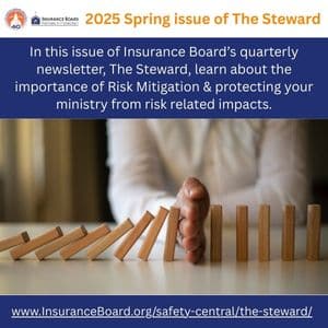 Insurance Board Advertisement - In this issue of Insurance Board's quarterly newsletter, The Steward, learn about the importance of Risk Mitigation and protecting your ministry from risk related impacts.