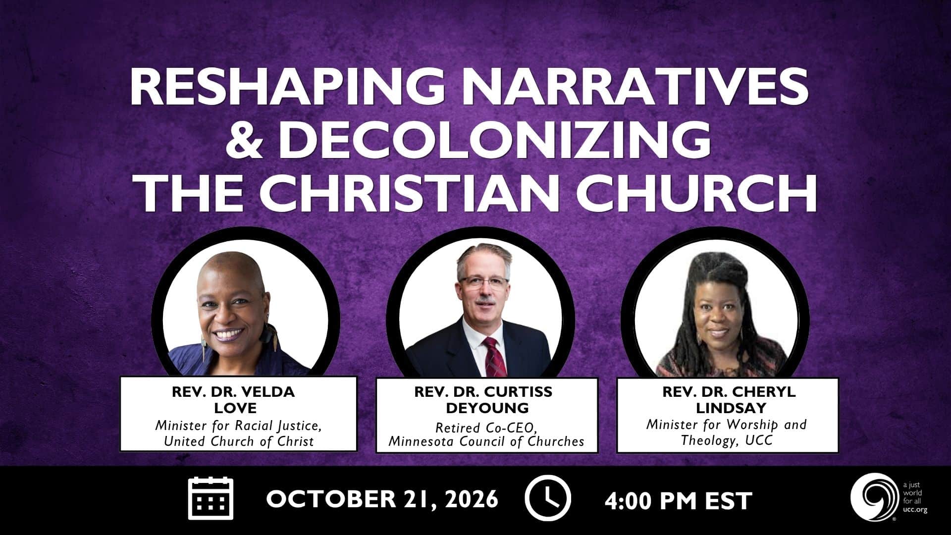 Promotional graphic for an upcoming webinar. Purple background with text and headshots of webinar participants, along with the UCC logo in the righthand side. Text reads: Reshaping Narratives & Decolonizing the Christian Church, with Rev Dr Velda Love (Minister for Racial Justice, UCC), Rev Dr Curtiss DeYoung (Retired Co-CEO, Minnesota Council of Churches), and Rev Dr. Cheryl Lindsay (Minister for Worship and Theology, UCC). Being held October 21, 2026 4:00 PM EST
