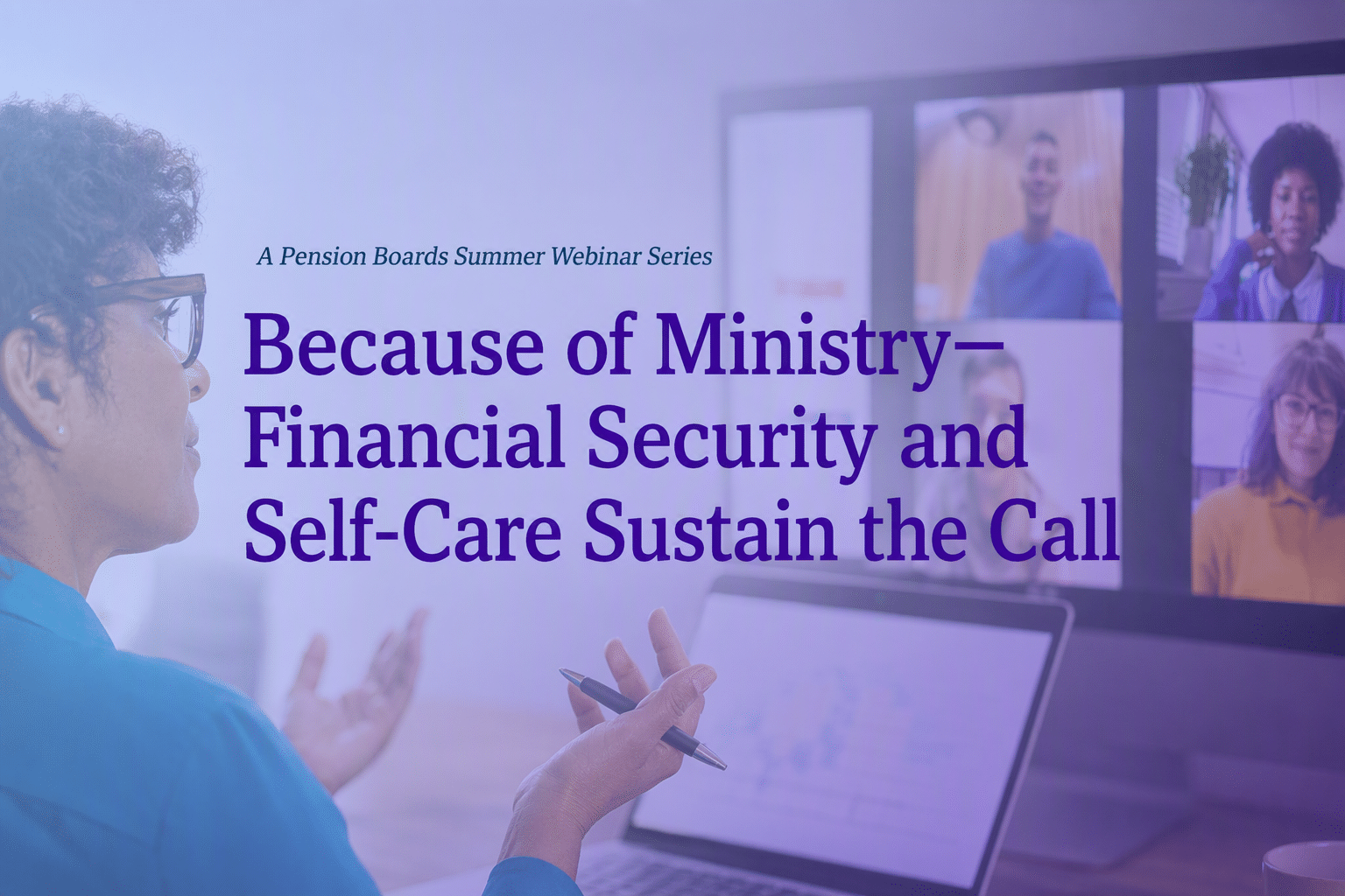 Because of Ministry—Financial Security and Self-Care Sustain the Call is a summer webinar series designed for clergy, lay leaders, caregivers, and ministry employers who are navigating change and ministry demands with resilience. Gain practical strategies and peer insights into how to sustain your call while balancing money, ministry, family, and securing retirement income with purpose and confidence.