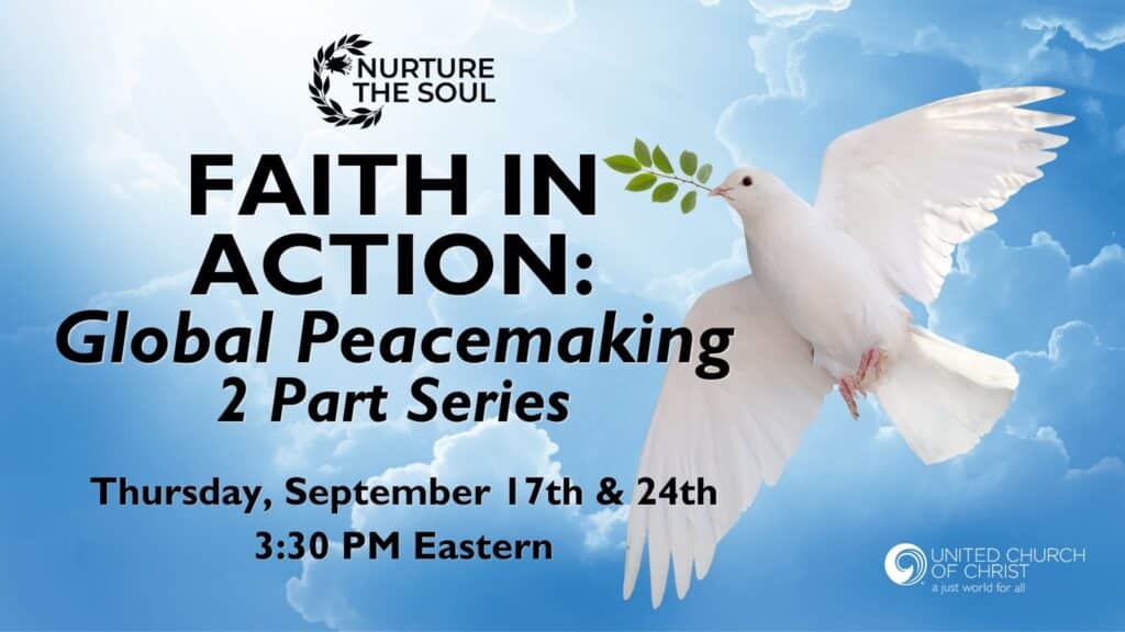 Promotional webinar graphic for a two-part webinar series being hosted September 17 & 24th at 3:30pm Eastern. It is a blue sky with white clouds background with a white dove holding a branch. It has the UCC logo on it along with the title of the webinar which is Faith In Action: Global Peacemaking 2 Part Series.