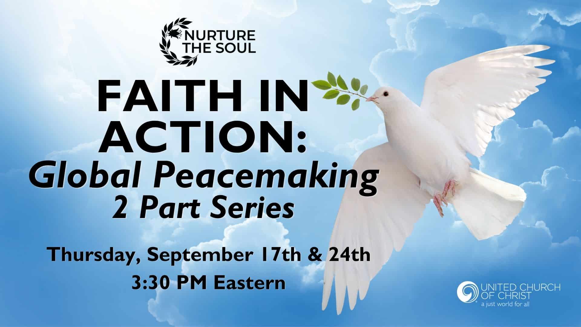 Promotional webinar graphic for a two-part webinar series being hosted September 17 & 24th at 3:30pm Eastern. It is a blue sky with white clouds background with a white dove holding a branch. It has the UCC logo on it along with the title of the webinar which is Faith In Action: Global Peacemaking 2 Part Series.