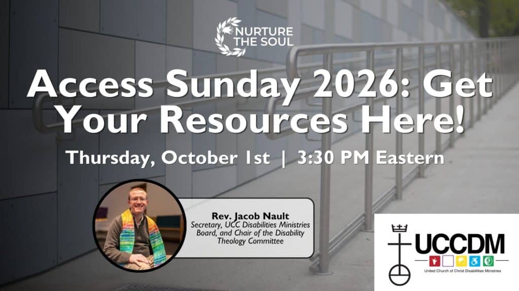 webinar promotional graphic depicting an outside wheelchair access ramp along a grey stone wall. Copy reads: Nurture the Soul | Access Sunday 2026: Get Your Resources Here! | Thursday, October 1st, | 3:30pm Eastern, with a headshot of a man in a stole who is Rev. Jacob Nault, Secretary, UCC Disabilities Ministries Board and Chair of the Disability Theology Committee. The graphic also includes the UCC Disabilities Ministries logo