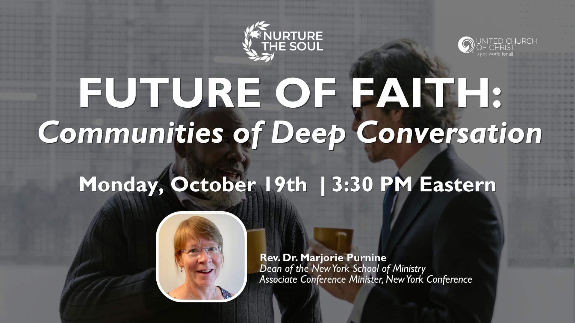 Webinar promotional graphic depicting two gentleman, holding coffee cups, one white and one black in conversation. The copy reads Nurture the Soul | Future of Faith: Communities of Deep Conversation | Monday, October 19th | 3:30PM Eastern. Graphic also include the United Church of Christ logo.