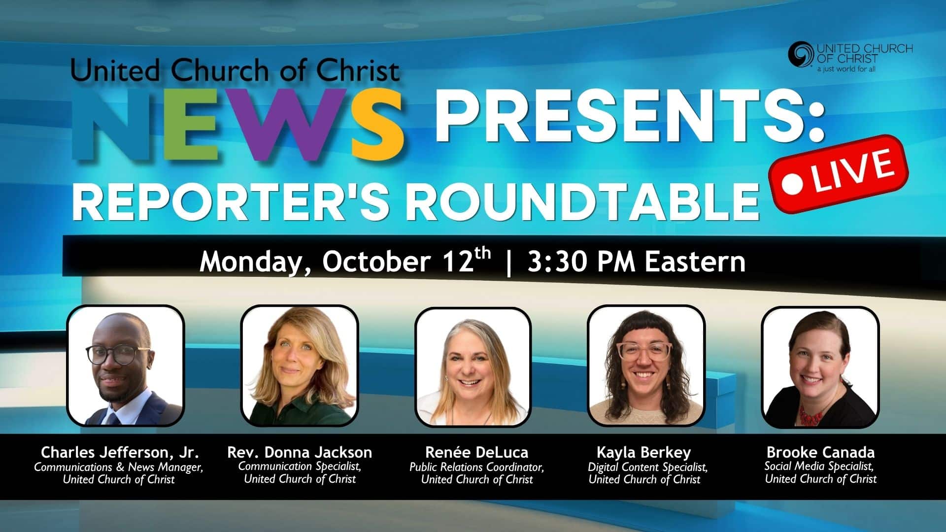 webinar promotional graphic for the United Church of Christ News presents: Reporter's Roundtable Monday, October 12 | 3:30PM Eastern. Graphic shows that copy along with headshots of the UCC news team which includes: Charles Jefferson, Jr, Communications & News Manager, UCC, Rev. Donna Jackson, Communication Specialist, UCC, Renee DeLuca, Public Relations Coordinator, UCC, Kayla Berky, Digital Content Specialist, UCC & Brooke Canada, Social Media Specialist, UCC