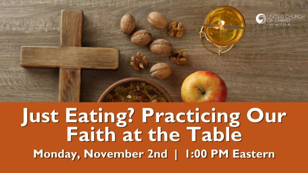 promotional graphic for a United Church of Christ webinar showing a brown wooden table with a wooden cross, some walnuts, a gold chalice and break on the table. Also on an orange background there is the following copy: Just Eating? Practicing Our Faith at the Table | Monday, November 2nd | 1:00 PM Eastern